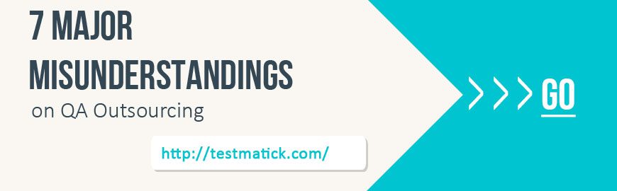7 Major Misunderstandings on QA Outsourcing