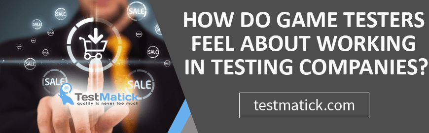 How Do Game Testers Feel About Working in Testing Companies?