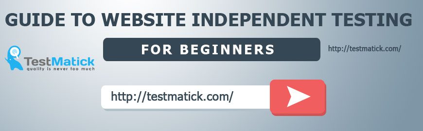 Guide to Website Independent Testing for Beginners