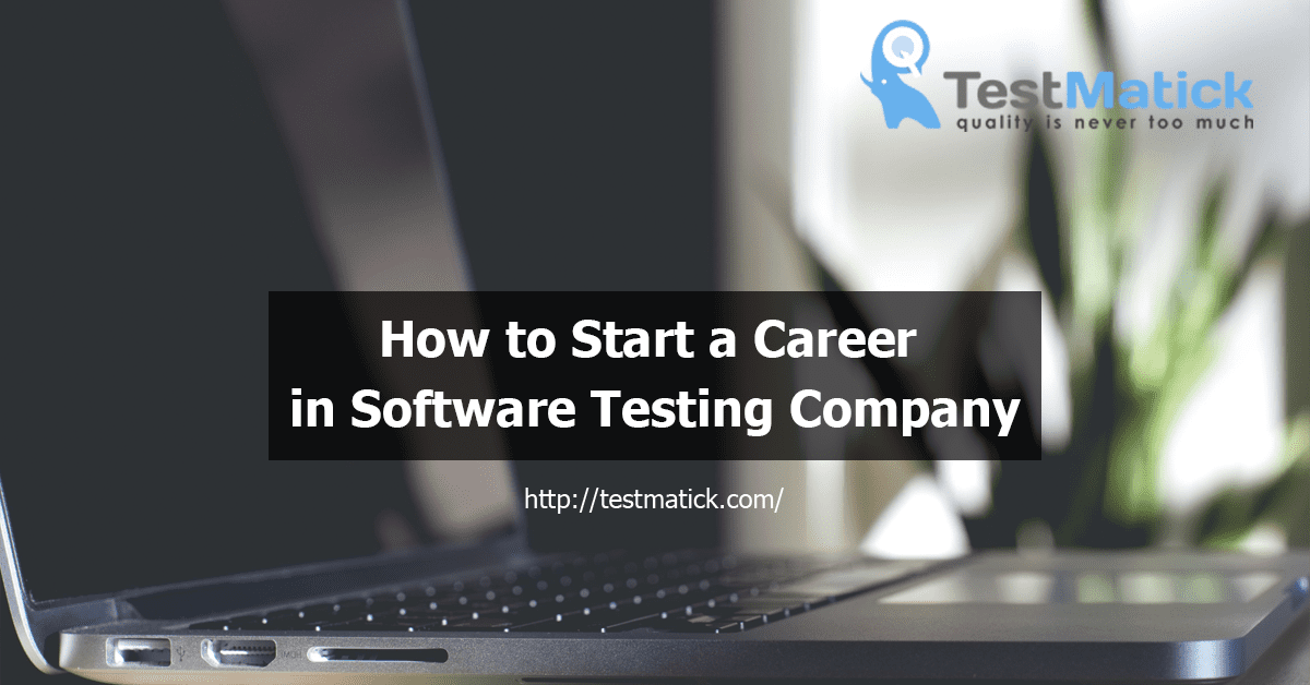 How to Start a Career in Software Testing Company