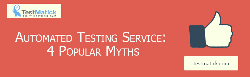 Automated Testing Service: 4 Popular Myths