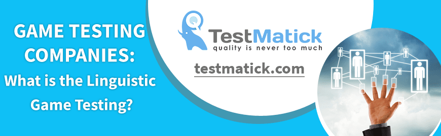 Game Testing Companies: What is the Linguistic Game Testing?