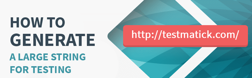 Software Testing Services: How to Generate a Large String for Testing