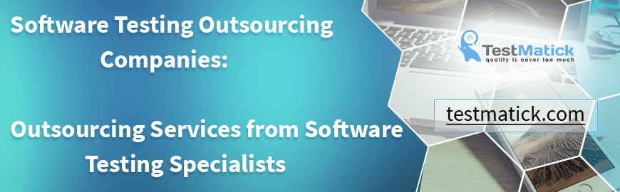 Software Testing Outsourcing Companies: Outsourcing Services from Software Testing Specialists