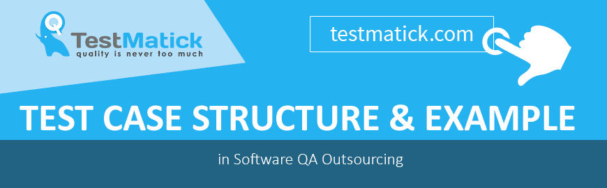 Test Case Structure & Example in Software QA Outsourcing