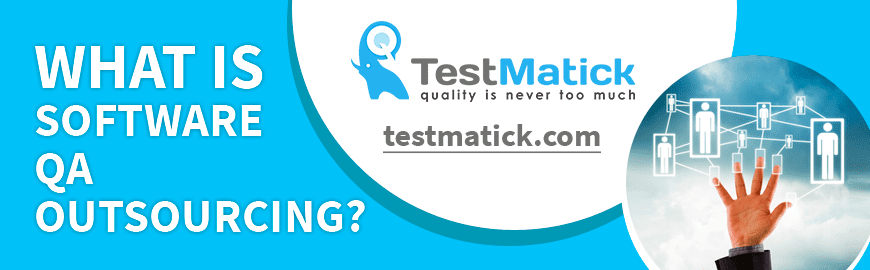 What is QA Outsourcing? What are Software Outsourcing Services?