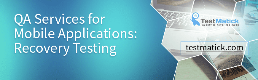 QA Services for Mobile Applications: Recovery Testing