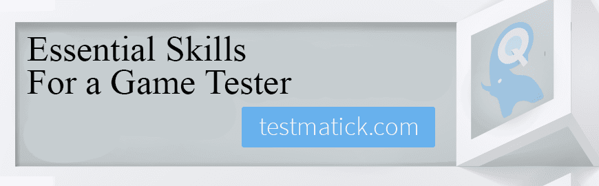 Essential Skills For a Game Tester