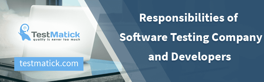 Responsibilities of Software Testing Company and Developers