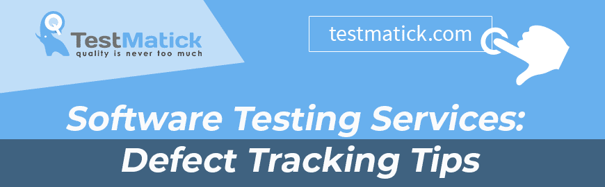 Software Testing Services: Defect Tracking Tips