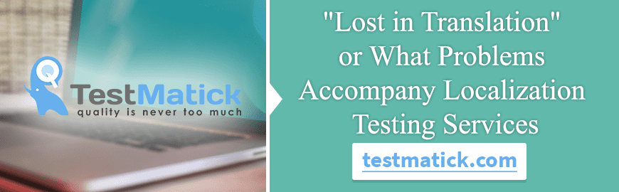 “Lost in Translation” or What Problems Accompany Localization Testing Services
