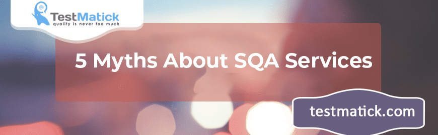 5 Myths About SQA Services