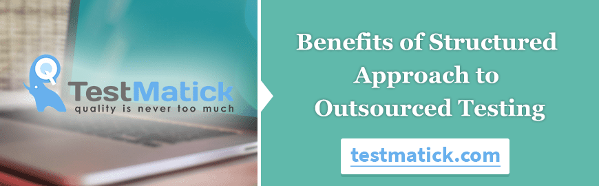 Benefits of Structured Approach to Outsourced Testing