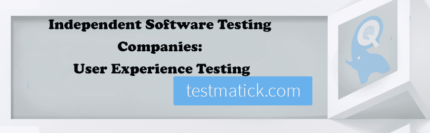 Independent Software Testing Companies: User Experience Testing