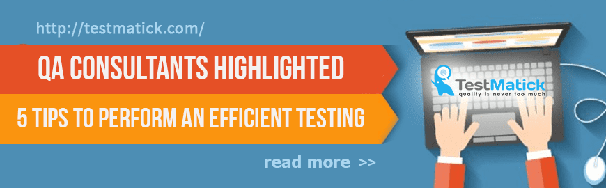 QA Consultants Highlighted 5 Tips to Perform an Efficient Testing