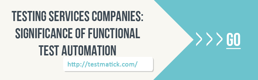 Testing Services Companies: Significance of Functional Test Automation