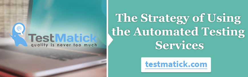 The Strategy of Using the Automated Testing Services