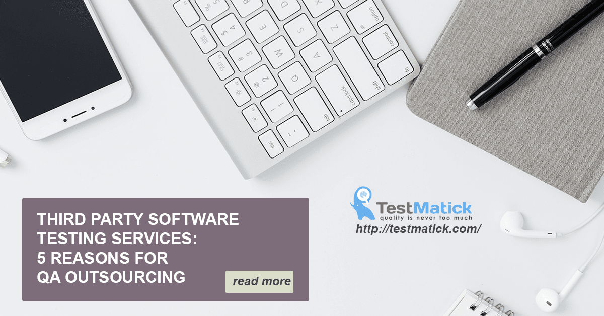 Third Party Software Testing Services: 5 Reasons for QA Outsourcing
