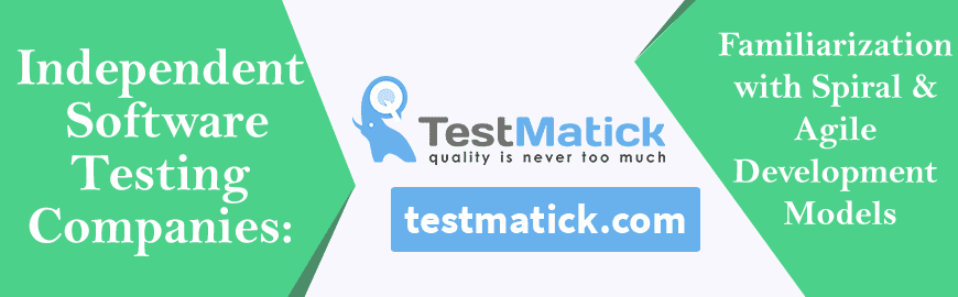 Independent Software Testing Companies: Familiarization with Spiral and Agile Development Models