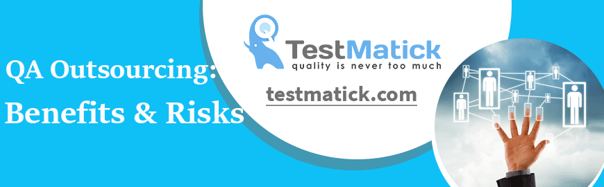 QA Outsourcing: Benefits & Risks