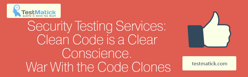 Security Testing Services: Clean Code is a Clear Conscience. War With the Code Clones
