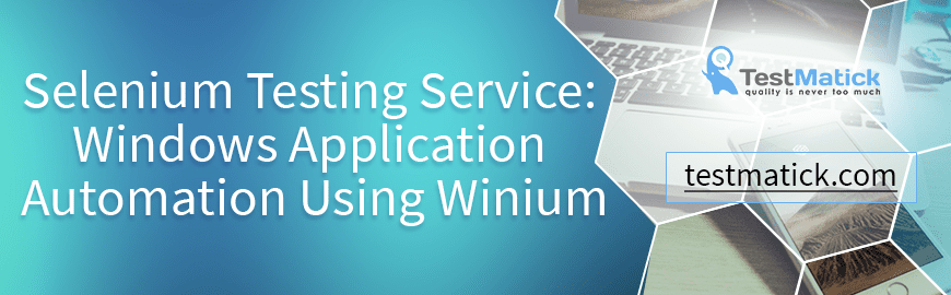Selenium Testing Service: Windows Application Automation Using Winium