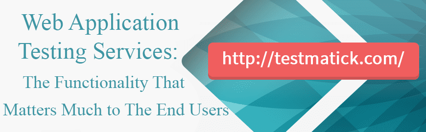 Web Application Testing Services: The Functionality That Matters Much to The End Users