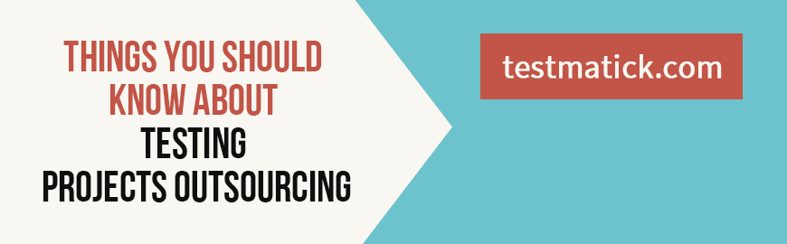 Things You Should Know About Testing Projects Outsourcing
