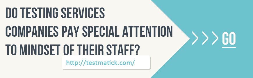Do Testing Services Companies Pay Special Attention to Mindset of Their Staff?