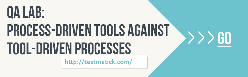 QA Lab: Process-Driven Tools Against Tool-Driven Processes