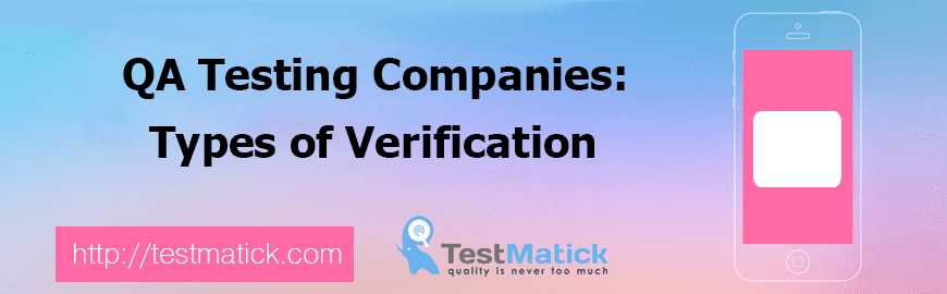 QA Testing Companies: Types of Verification