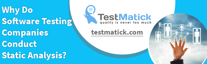 Why Do Software Testing Companies Conduct Static Analysis?
