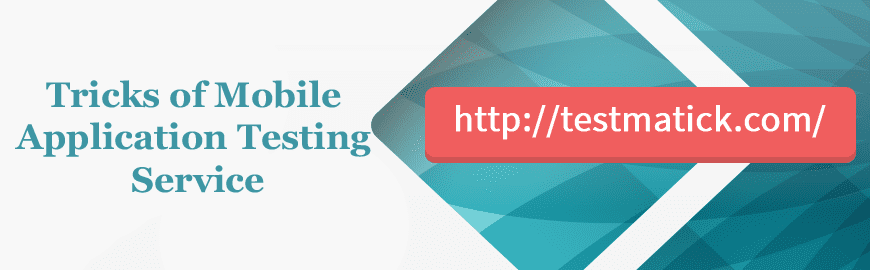 Tricks of Mobile Application Testing Service