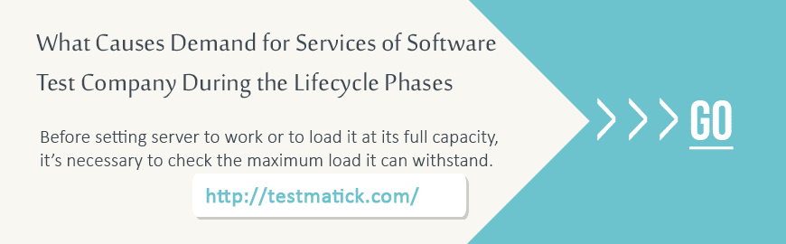 What Causes Demand for Services of Software Test Company During the Lifecycle Phases