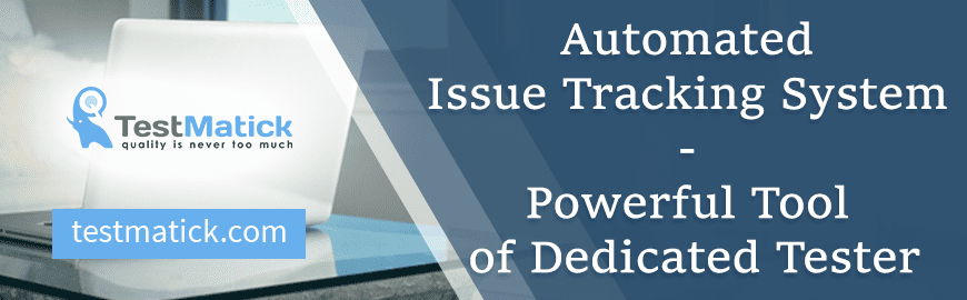 Automated Issue Tracking System – Powerful Tool of Dedicated Tester