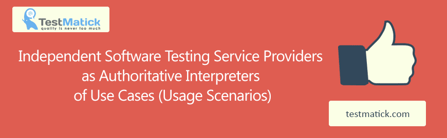 Independent Software Testing Service Providers as Authoritative Interpreters of Use Cases (Usage Scenarios)