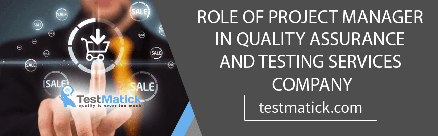 Role of Project Manager in Quality Assurance And Testing Services Company