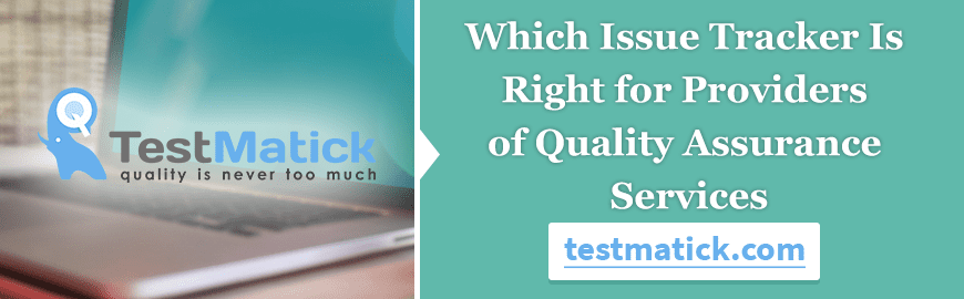 Which Issue Tracker Is Right for Providers of Quality Assurance Services