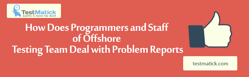How Does Programmers and Staff of Offshore Testing Team Deal with Problem Reports