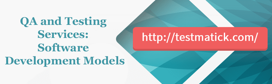 QA and Testing Services: Software Development Models