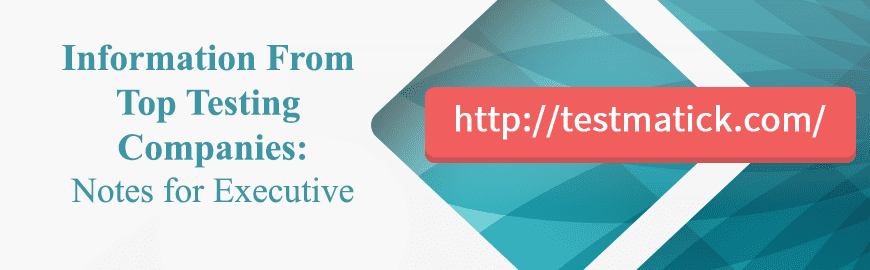Information From Top Testing Companies: Notes for Executive