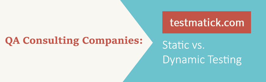 QA Consulting Companies: Static vs. Dynamic Testing