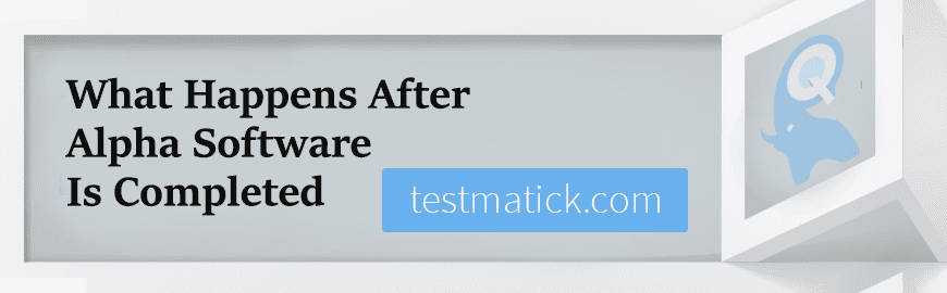 What Happens After Alpha Software Is Completed