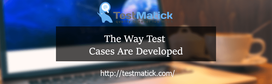 The-Way-Test-Cases-Are-Developed The-Way-Test-Cases-Are-Developed