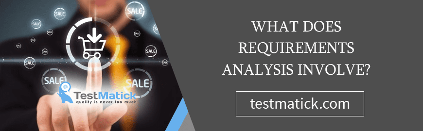 What Does Requirements Analysis Involve?