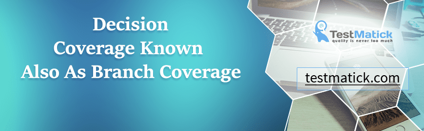 Decision Coverage Known Also As Branch Coverage