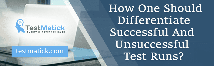 How One Should Differentiate Successful And Unsuccessful Test Runs?