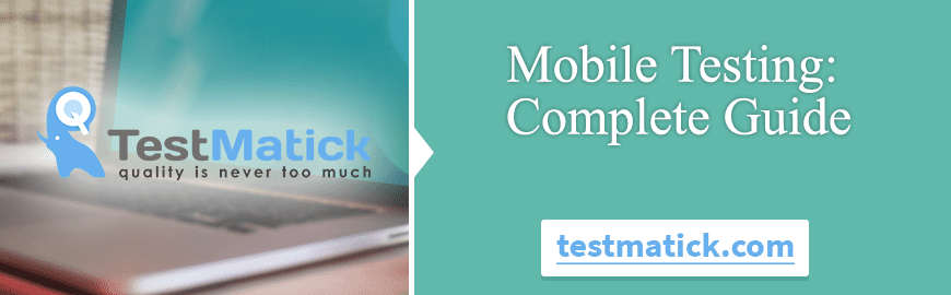 Mobile Testing: Complete Guide