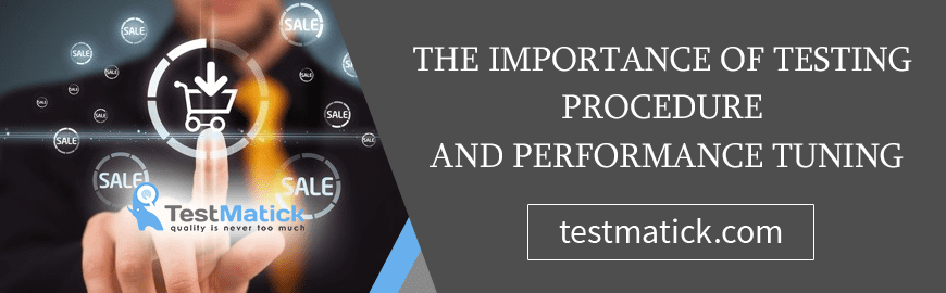 The Importance of Testing Procedure and Performance Tuning