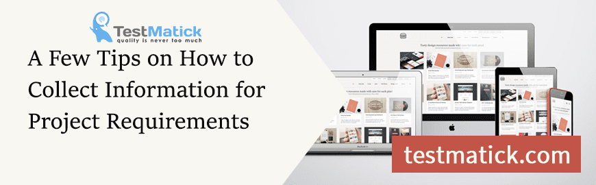 A Few Tips on How to Collect Information for Project Requirements A Few Tips on How to Collect Information for Project Requirements